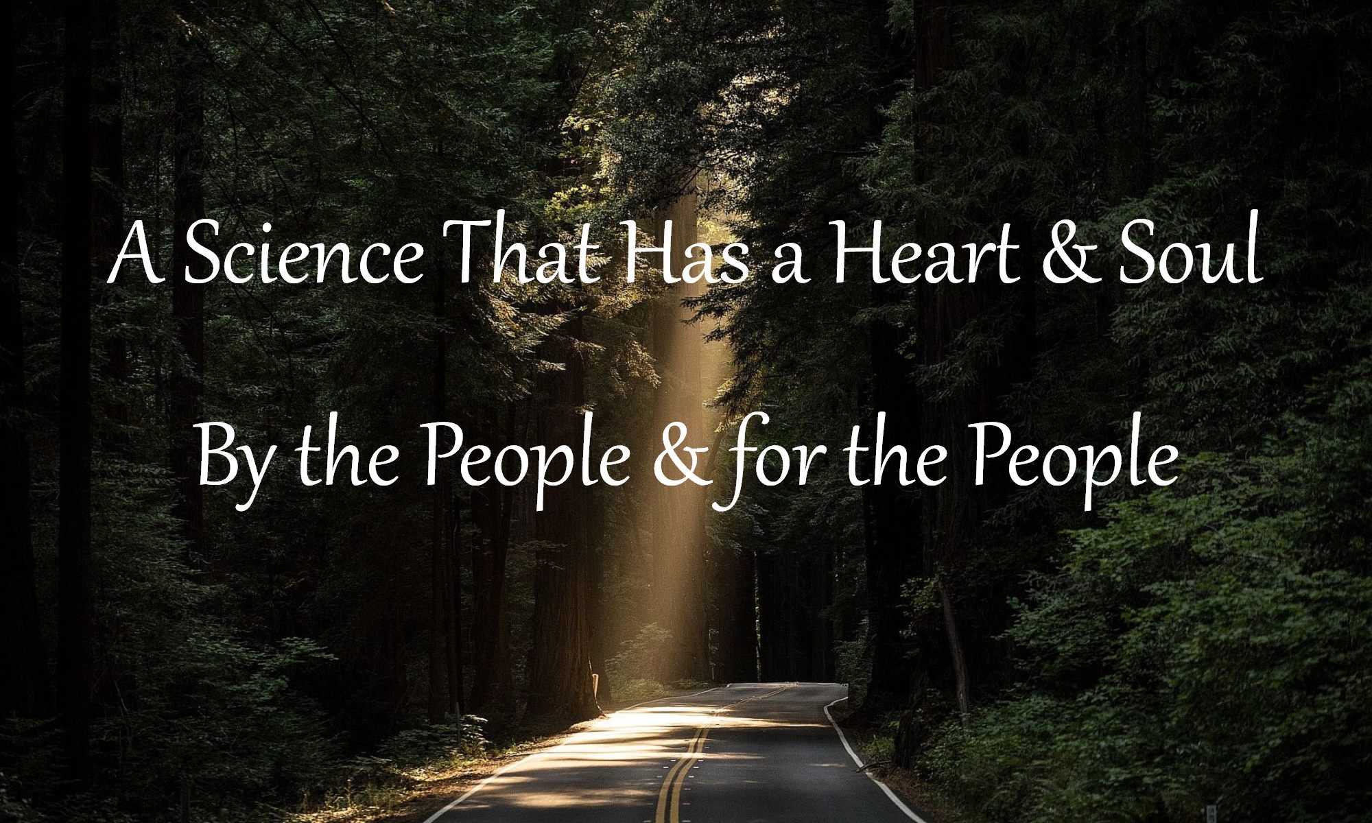 A Science That Has a Heart & Soul: By the People & for the People