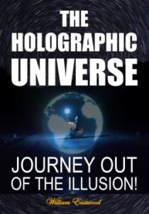 Holographic Universe Journey Out of the Illusion by William Eastwood book.