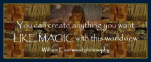 William Eastwood philosophy works like magic manifest your desire