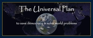 The Universal Plan to save democracy and solve world problems by William Eastwood