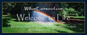 William Eastwood welcomes you to your new life of authentic and fulfilled existence.