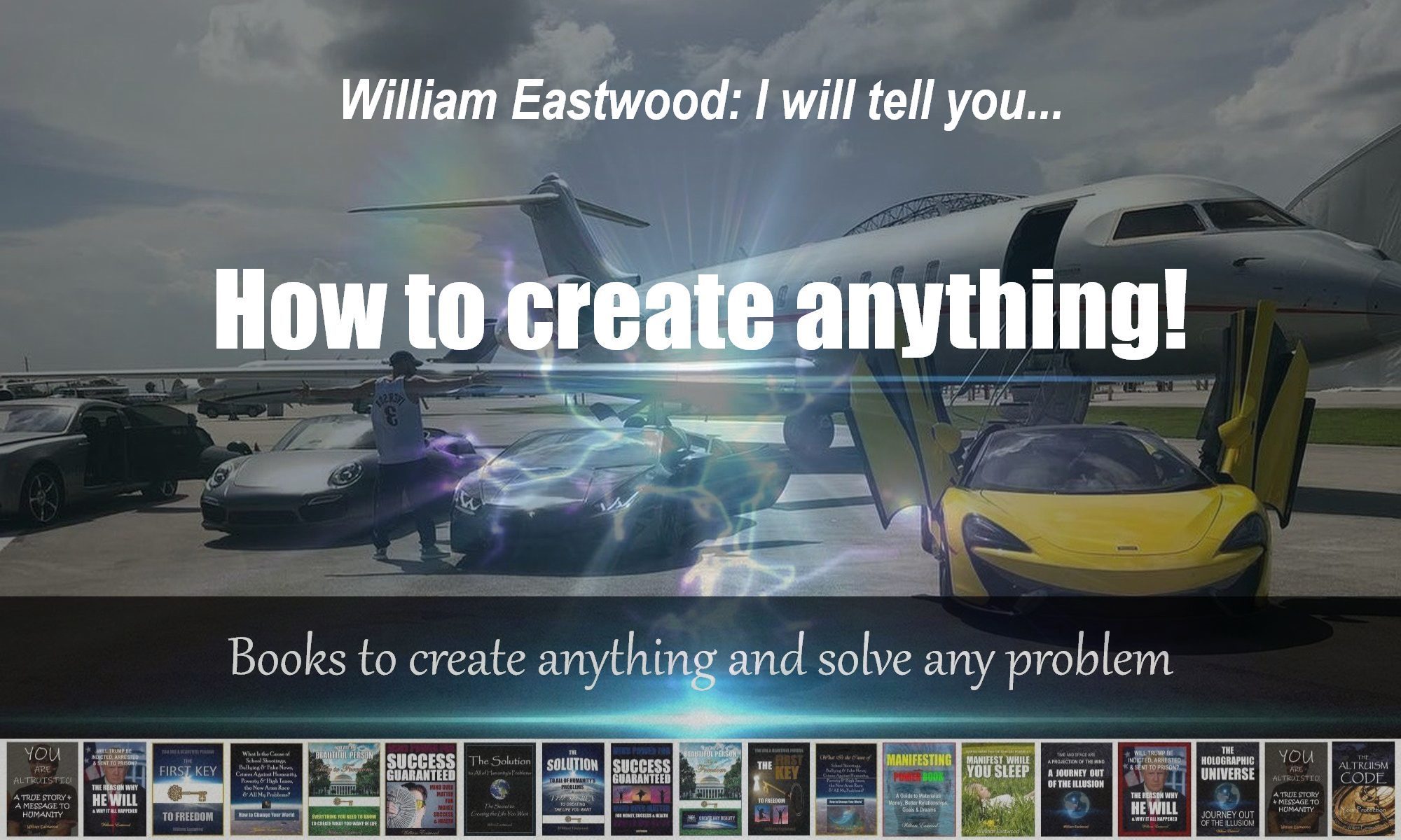 William Eastwood International Philosophy I will show you how to create anything solve any problem