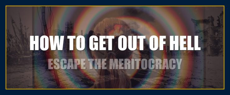 How to get out of hell escape the meritocracy. New