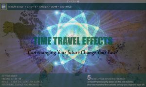 Can Changing Your Future Change the Present? Time Travel Effects & Quantum Physics, Evidence, Test Results & Method