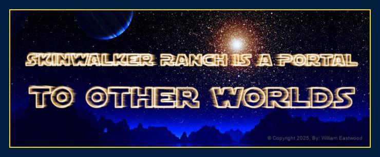 Skinwalker ranch is a portal to other worlds