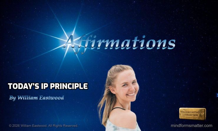 Mind forms matter daily IP principles